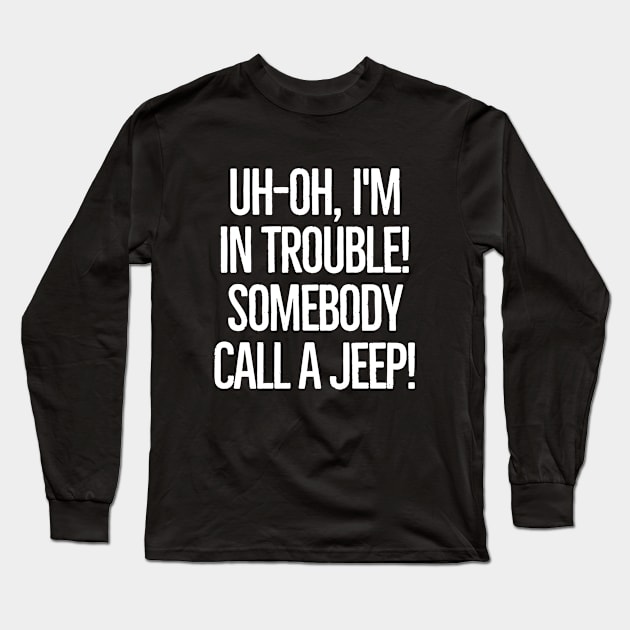 Somebody call a jeep! Long Sleeve T-Shirt by mksjr